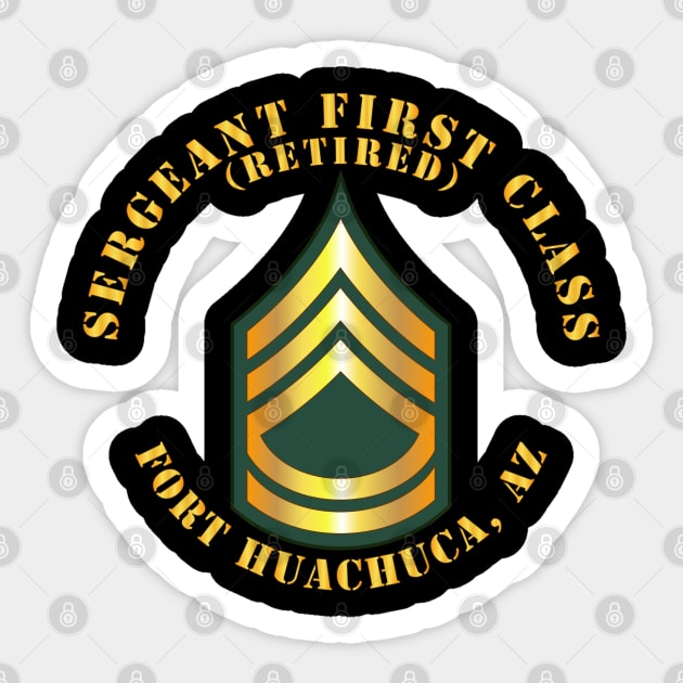 Sergeant First Class - SFC - Retired - Fort Huachuca, AZ Sticker by twix123844